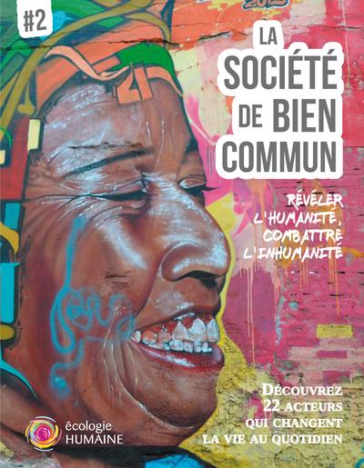 La société de bien commun. Vol. 2. Révéler l'humanité, combattre l'inhumanité