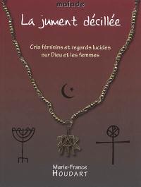 La jument décillée : cris féminins et regards lucides sur Dieu et les femmes