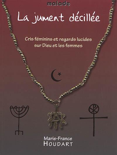 La jument décillée : cris féminins et regards lucides sur Dieu et les femmes