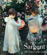 Sargent : les chefs-d'oeuvre