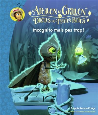 Apollon le grillon et les drôles de petites bêtes. Incognito mais pas trop !