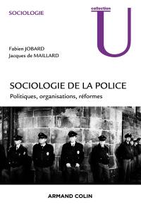 Sociologie de la police : politiques, organisations, réformes