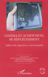 Cinéma et audiovisuel se réfléchissent : réfléxivité, migrations, intermédialité : textes issus du VIIe congrès de l'Afeccav, université Paul-Valéry, Montpellier, 23-25 septembre 2010