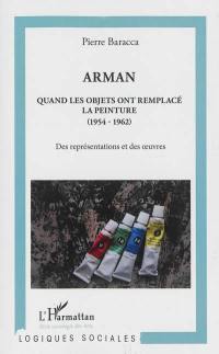 Arman : quand les objets ont remplacé la peinture (1954-1962) : des représentations et des oeuvres