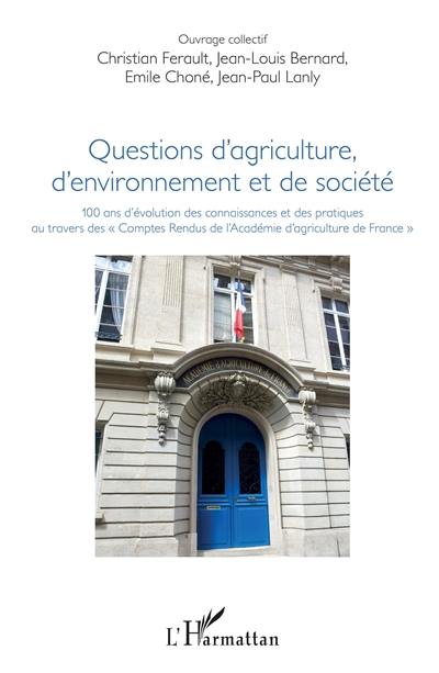 Questions d'agriculture, d'environnement et de société : 100 ans d'évolution des connaissances et des pratiques au travers des Comptes rendus de l'Académie d'agriculture de France