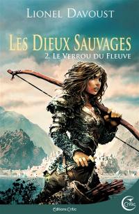 Les dieux sauvages. Vol. 2. Le verrou du fleuve