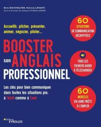 Booster son anglais professionnel : les clés pour bien communiquer dans toutes les situations pro, à l'écrit comme à l'oral : accueillir, pitcher, présenter, animer, négocier, piloter...