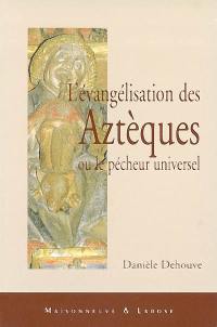 L'évangélisation des Aztèques ou Le pêcheur universel