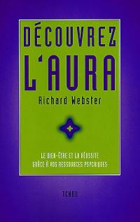 Découvrez l'aura : développez votre conscience parapsychique pour obtenir la santé et la réussite