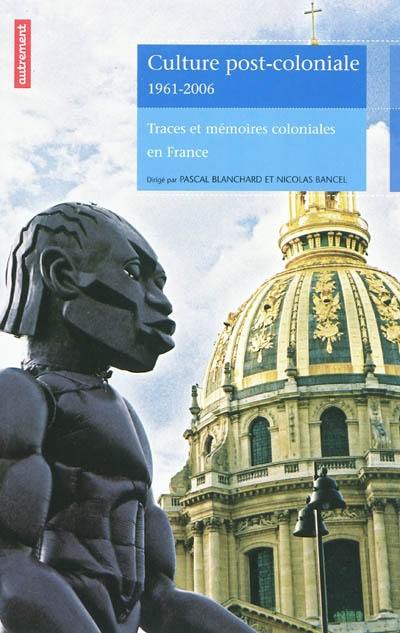 Culture post-coloniale, 1961-2006 : traces et mémoires coloniales en France