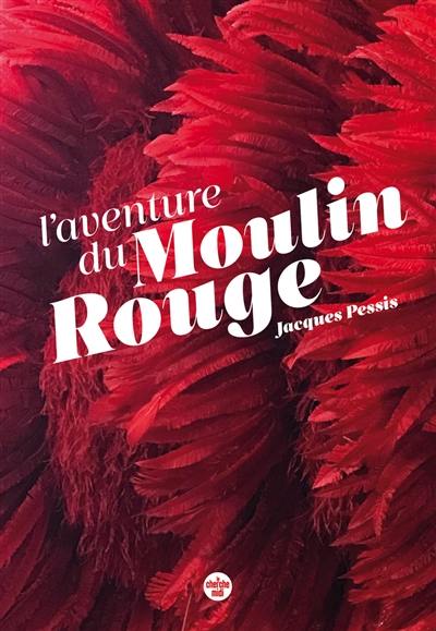 L'aventure du Moulin Rouge : quand Paris et une fête