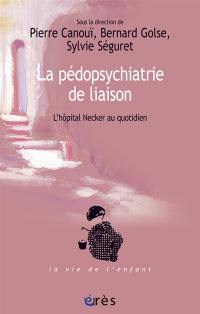 Pédopsychiatrie de liaison : l'hôpital Necker au quotidien