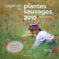 L'agenda des plantes sauvages à cuisiner... 2010 : 70 recettes sauvages et gourmandes