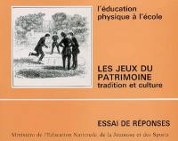 Les jeux du patrimoine : tradition et culture : l'éducation physique à l'école