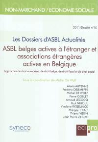 Dossiers d'ASBL actualités (Les), n° 10. ASBL belges actives à l'étranger et associations étrangères actives en Belgique : approches de droit européen, de droit belge, de droit fiscal et de droit social