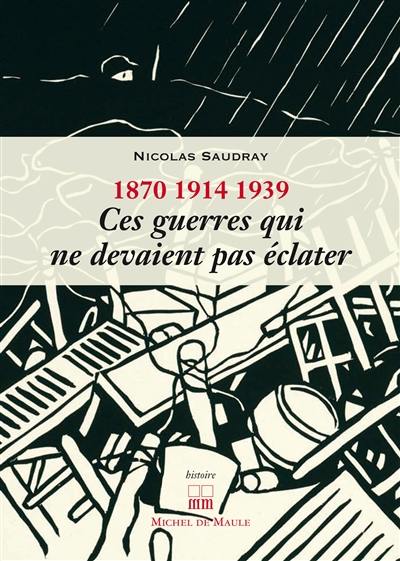 1870, 1914, 1939 : ces guerres qui ne devaient pas éclater