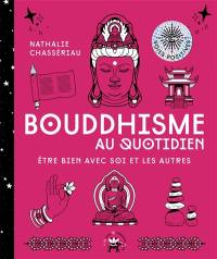 Bouddhisme au quotidien : être bien avec soi et les autres