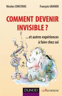 Comment devenir invisible ? : ... et autres expériences à faire chez soi