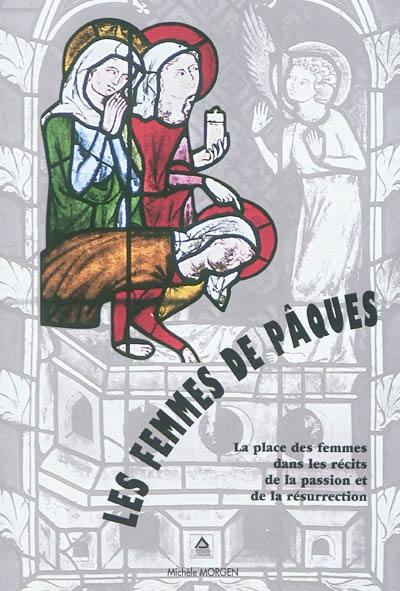 Les femmes de Pâques : la place des femmes dans les récits de la passion et de la résurrection