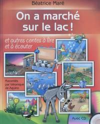 On a marché sur le lac ! : et autres contes à lire et à écouter