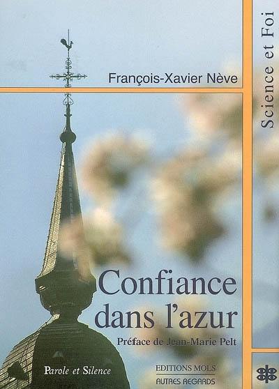 Confiance dans l'azur : essai sur la convergence des découvertes scientifiques et de la Bonne Nouvelle depuis 2.000 ans