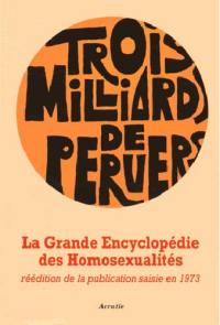 Trois milliards de pervers : grande encyclopédie des homosexualités