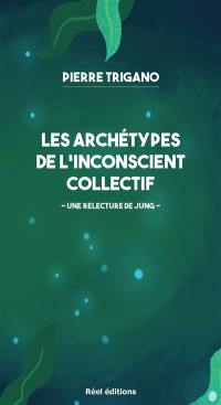 Les archétypes de l'inconscient collectif : une relecture de Jung