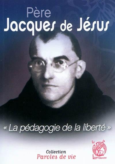 Père Jacques de Jésus : la pédagogie de la liberté