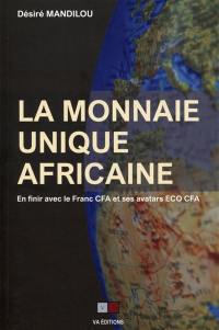 La monnaie unique africaine : en finir avec le franc CFA et ses avatars ECO CFA