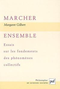 Marcher ensemble : essais sur les fondements des phénomènes collectifs