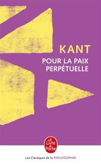 Pour la paix perpétuelle : projet philosophique : suivi d'un choix de textes sur la paix et la guerre d'Erasme à Freud