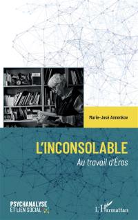 L'inconsolable : au travail d'Eros