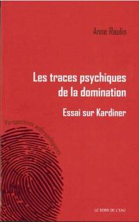 Les traces psychiques de la domination : essai sur Kardiner