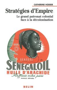 Stratégies d'Empire : le grand patronat colonial face à la décolonisation