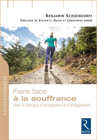 Faire face à la souffrance : choisir la vie plutôt que la lutte avec la thérapie d'acceptation et d'engagement