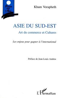 Asie du Sud-Est : art du commerce et cultures : les enjeux pour gagner à l'international