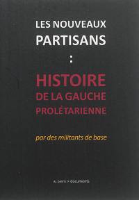 Les nouveaux partisans : histoire de la Gauche prolétarienne