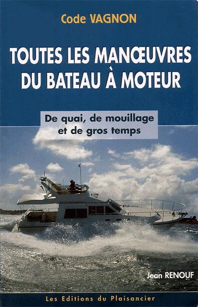 Toutes les manoeuvres du bateau à moteur : de quai, de mouillage et de gros temps