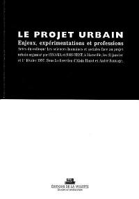 Le projet urbain : enjeux, expérimentations et professions : actes du colloque Les sciences humaines et sociales face au projet urbain organisé par l'INAM et SHS-TEST, à Marseille, les 31 janvier et 1er février 1997