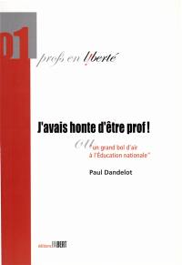 J'avais honte d'être prof ! ou Un grand bol d'air à l'Education nationale