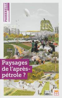 Passerelle, n° 9. Paysages de l'après-pétrole ?