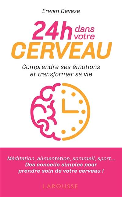 24 h dans votre cerveau : comprendre ses émotions et améliorer sa vie