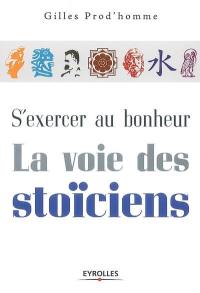 S'exercer au bonheur, la voie des stoïciens