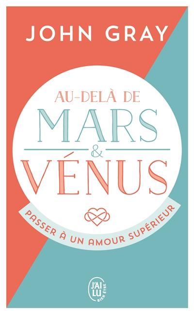 Au-delà de Mars et Vénus : passer à un amour supérieur