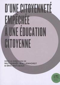 D'une citoyenneté empêchée à une éducation citoyenne