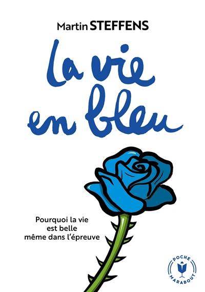 La vie en bleu : pourquoi la vie est belle même dans l'épreuve