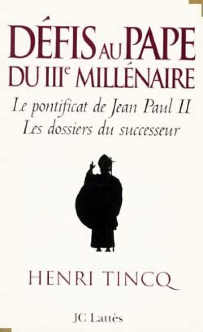 Défis au pape du troisième millénaire : le pontificat de Jean Paul II, les dossiers du successeur