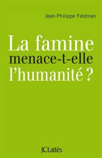 La famine menace-t-elle l'humanité ?