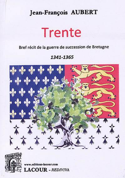 Trente : bref récit de la guerre de succession de Bretagne, 1341-1365