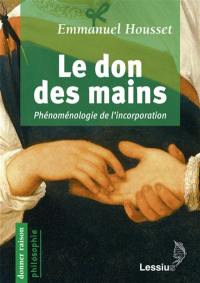 Le don des mains : phénoménologie de l'incorporation